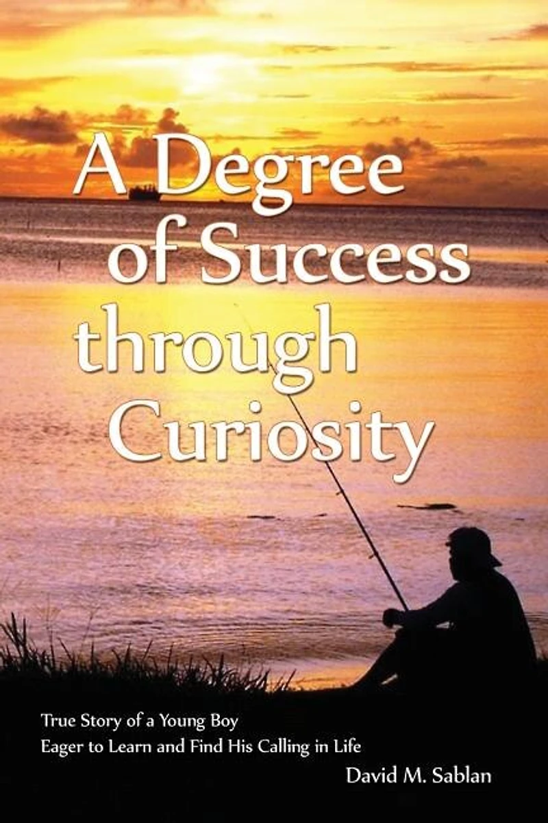 a Degree of Success through Curiosity: True Story Young Boy Eager to Learn and Find His Calling Life