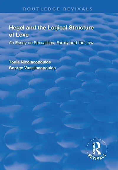 Hegel And The Logical Structure Of Love: An Essay On Sexualities, Family Law