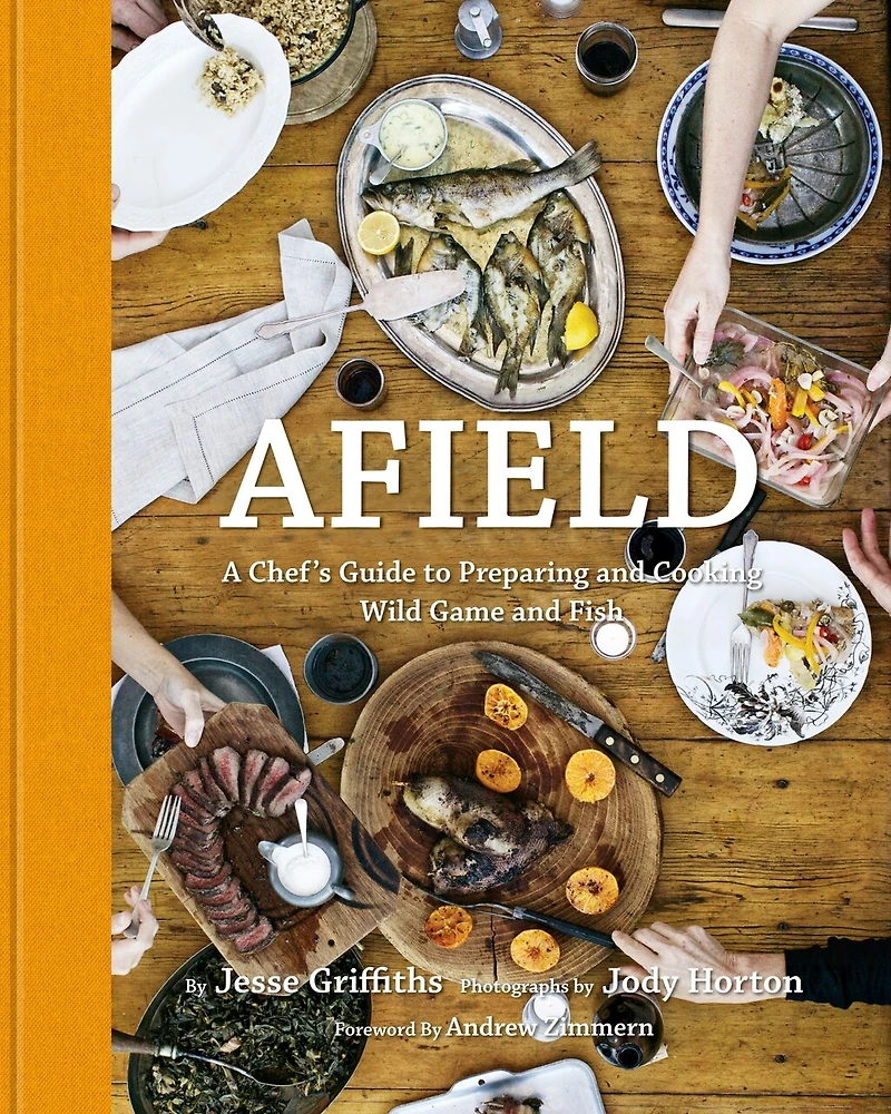 Afield: A Chef's Guide To Preparing And Cooking Wild Game And Fish