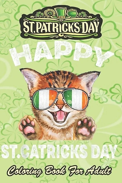 St Patricks Day Coloring Book For Adult: St. Patricks Kitty wearing glassess An Adult Coloring Books St Patrick for Kids, Adults with Beautiful Irish Shamrock, Leprechaun and Other Saint Patrick's Day Stuff - St Patricks Day Book (St. Patricks Day Gifts)