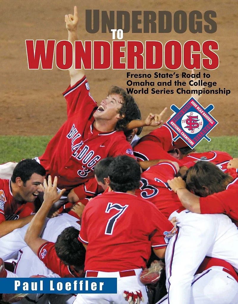 Underdogs to Wonderdogs: Fresno State's Road to Omaha and the College World Series Championship
