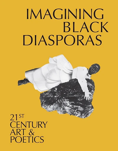 Imagining Black Diasporas: 21st-Century Art and Poetics
