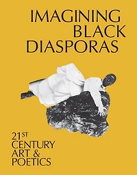 Imagining Black Diasporas: 21st-Century Art and Poetics