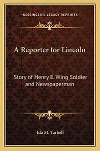 A Reporter for Lincoln: Story of Henry E. Wing Soldier and Newspaperman