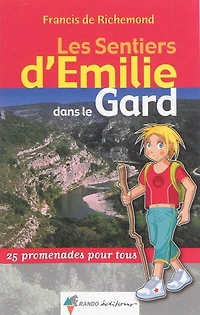 Les sentiers d'Emilie dans le Gard : 25 promenades pour tous: 25 promenades pour tous