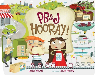 PB&J Hooray!: Your Sandwich's Amazing Journey from Farm to Table