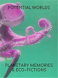 Potential Worlds: Planetary Memories And Eco-fictions