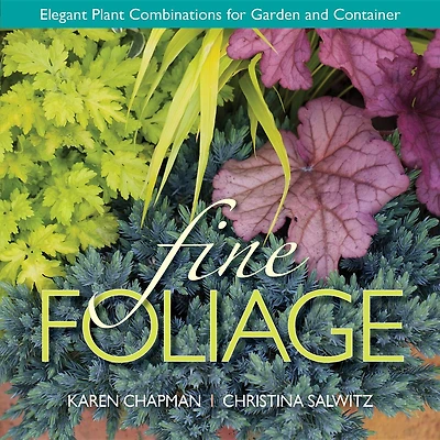Fine Foliage: Elegant Plant Combinations For Garden And Container