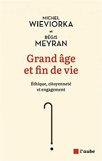 Grand âge et fin de vie: Éthique, citoyenneté engagement