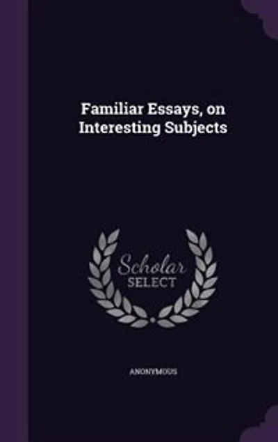 Familiar Essays, on Interesting Subjects