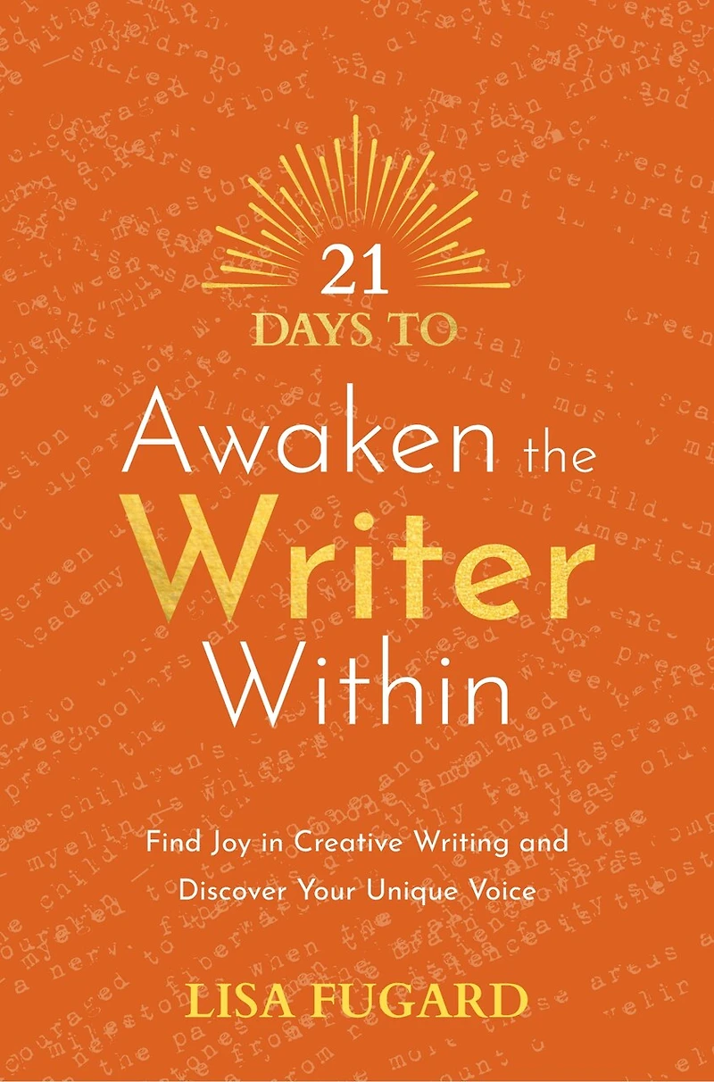 21 Days to Awaken the Writer Within: Find Joy Creative Writing and Discover Your Unique Voice