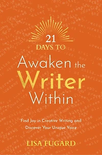 21 Days to Awaken the Writer Within: Find Joy Creative Writing and Discover Your Unique Voice