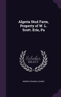 Algeria Stud Farm, Property of W. L. Scott. Erie, Pa