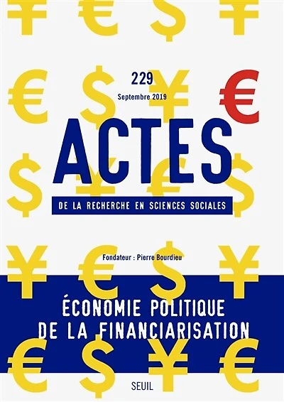 Actes de la recherche en sciences sociales, n°229. Economie politique de la financiarisation