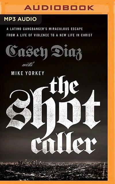The Shot Caller: A Latino Gangbanger's Miraculous Escape From Life Of Violence To New Christ