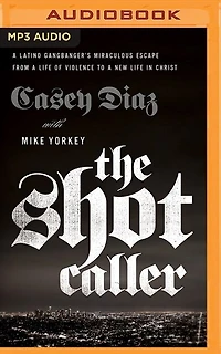 The Shot Caller: A Latino Gangbanger's Miraculous Escape From Life Of Violence To New Christ