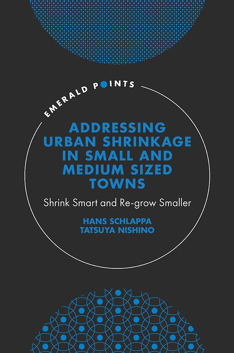 Addressing Urban Shrinkage Small and Medium Sized Towns: Shrink Smart Re-grow Smaller