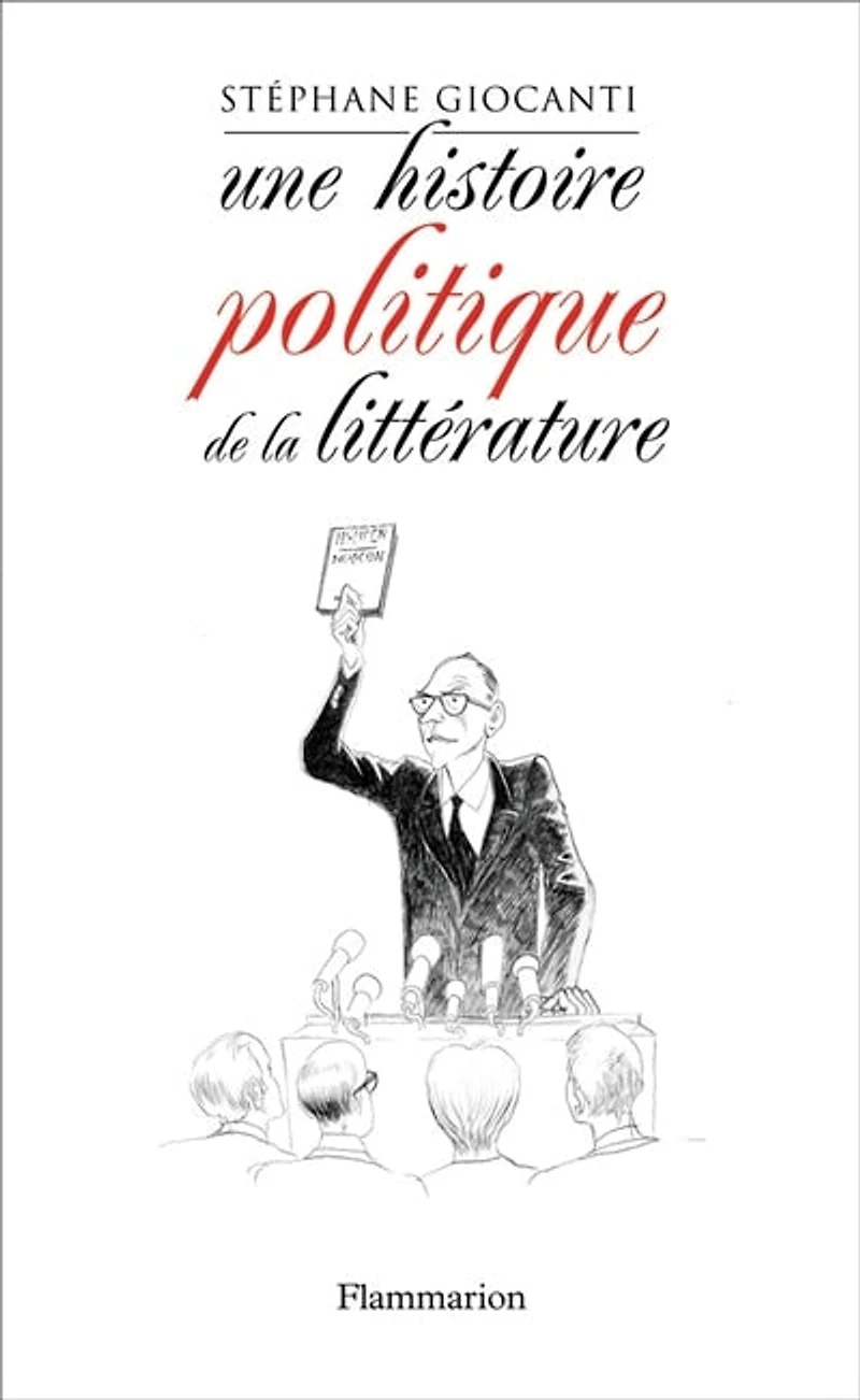 Une histoire politique de la littérature : de Victor Hugo à Richard Millet: de Victor Hugo à Richard Millet