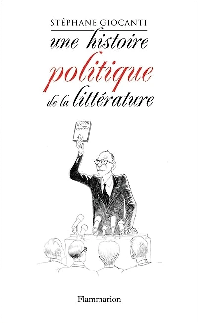 Une histoire politique de la littérature : de Victor Hugo à Richard Millet: de Victor Hugo à Richard Millet