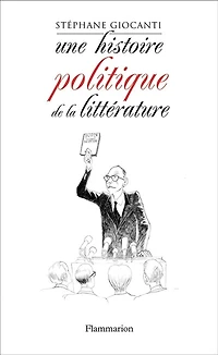 Une histoire politique de la littérature : de Victor Hugo à Richard Millet: de Victor Hugo à Richard Millet