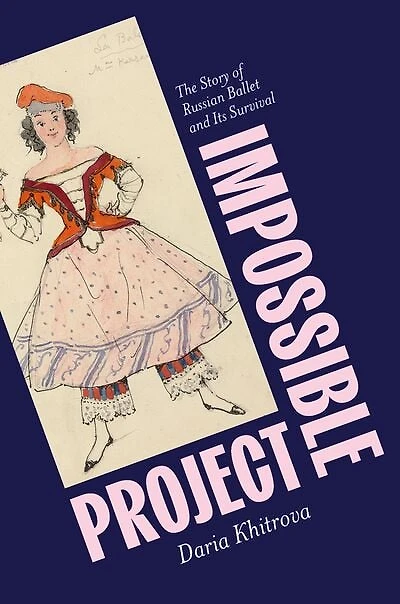 Impossible Project: The Story of Russian Ballet and Its Survival