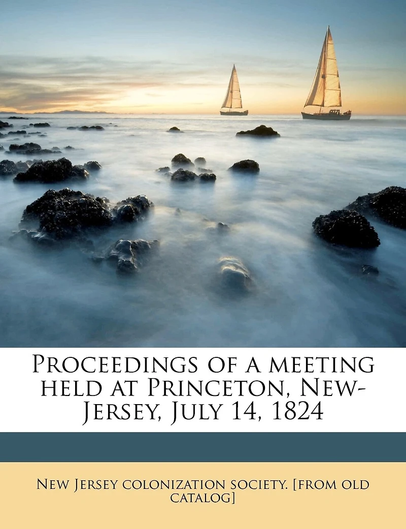 Proceedings of a Meeting Held at Princeton, New-Jersey, July 14, 1824 Volume 2