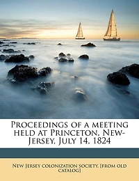 Proceedings of a Meeting Held at Princeton, New-Jersey, July 14, 1824 Volume 2