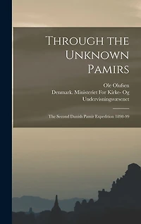 Through the Unknown Pamirs; the Second Danish Pamir Expedition 1898-99