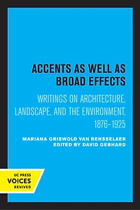 Accents as Well Broad Effects: Writings on Architecture, Landscape, and the Environment, 1876–1925