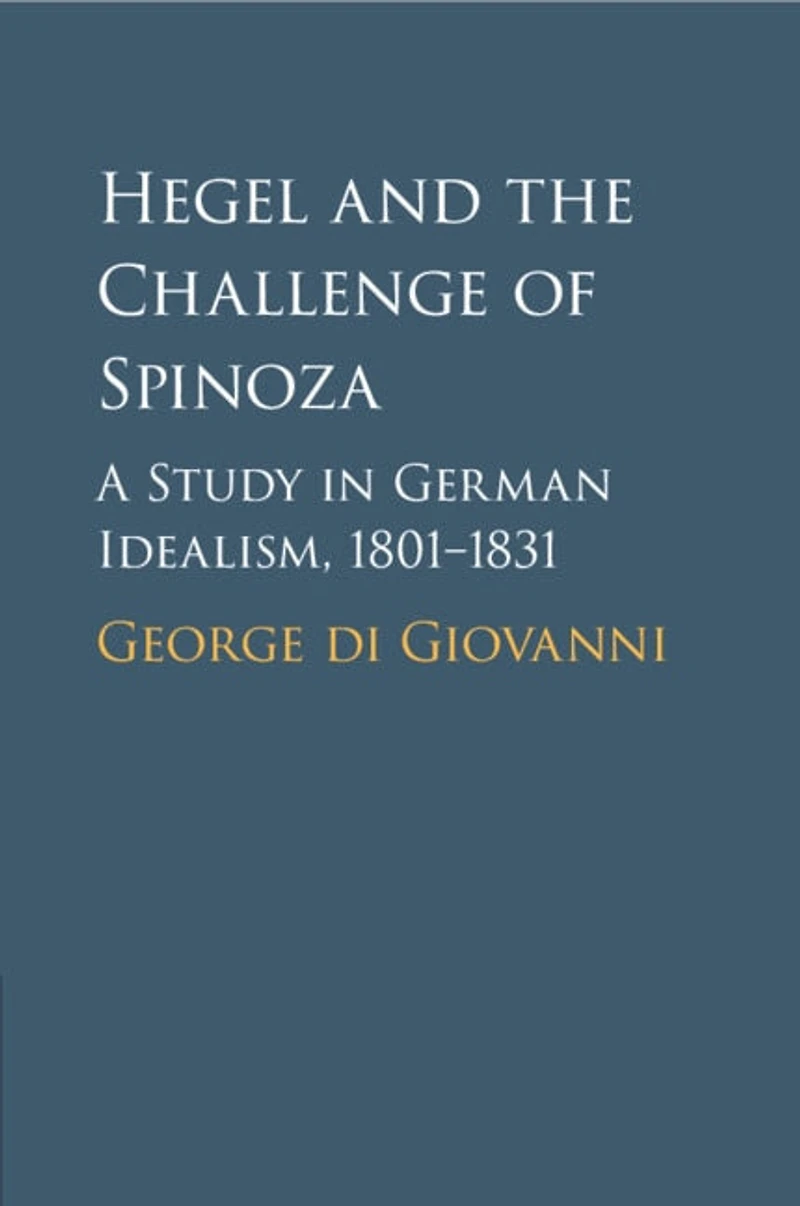 Hegel and the Challenge of Spinoza: A Study German Idealism, 1801–1831