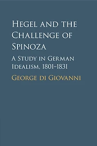 Hegel and the Challenge of Spinoza: A Study German Idealism, 1801–1831