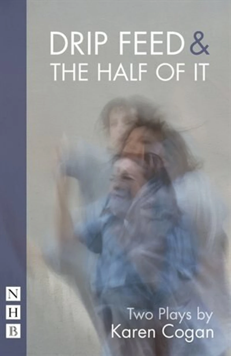 Drip Feed & The Half Of It: Two Plays