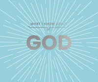 What I Know about God