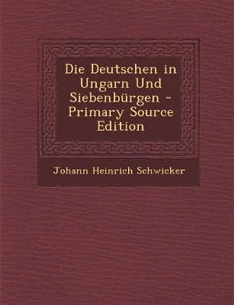 Die Deutschen Ungarn Und Siebenbnrgen - Primary Source Edition