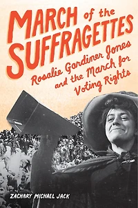 March of the Suffragettes: Rosalie Gardiner Jones and for Voting Rights