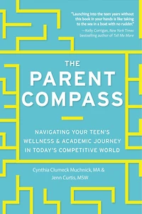 The Parent Compass: Navigating Your Teen's Wellness And Academic Journey Today's Competitive World