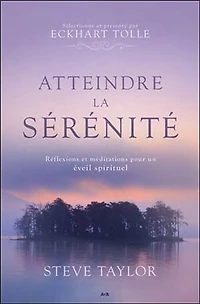 Atteindre la sérénité: réflexions et méditations pour un éveil spirituel