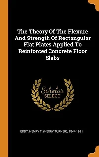 The Theory Of The Flexure And Strength Of Rectangular Flat Plates Applied To Reinforced Concrete Floor Slabs