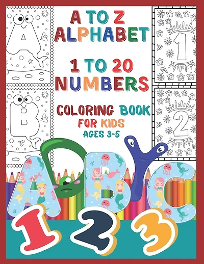 A to Z Alphabet 1 To 20 Numbers Coloring Book For Kids Ages 3-5: Beautifully Outlined Alphabet and Number Coloring Book for Kids, Toddlers, Preschoolers and Kindergarteners to Help Learning with Lots of Fun.