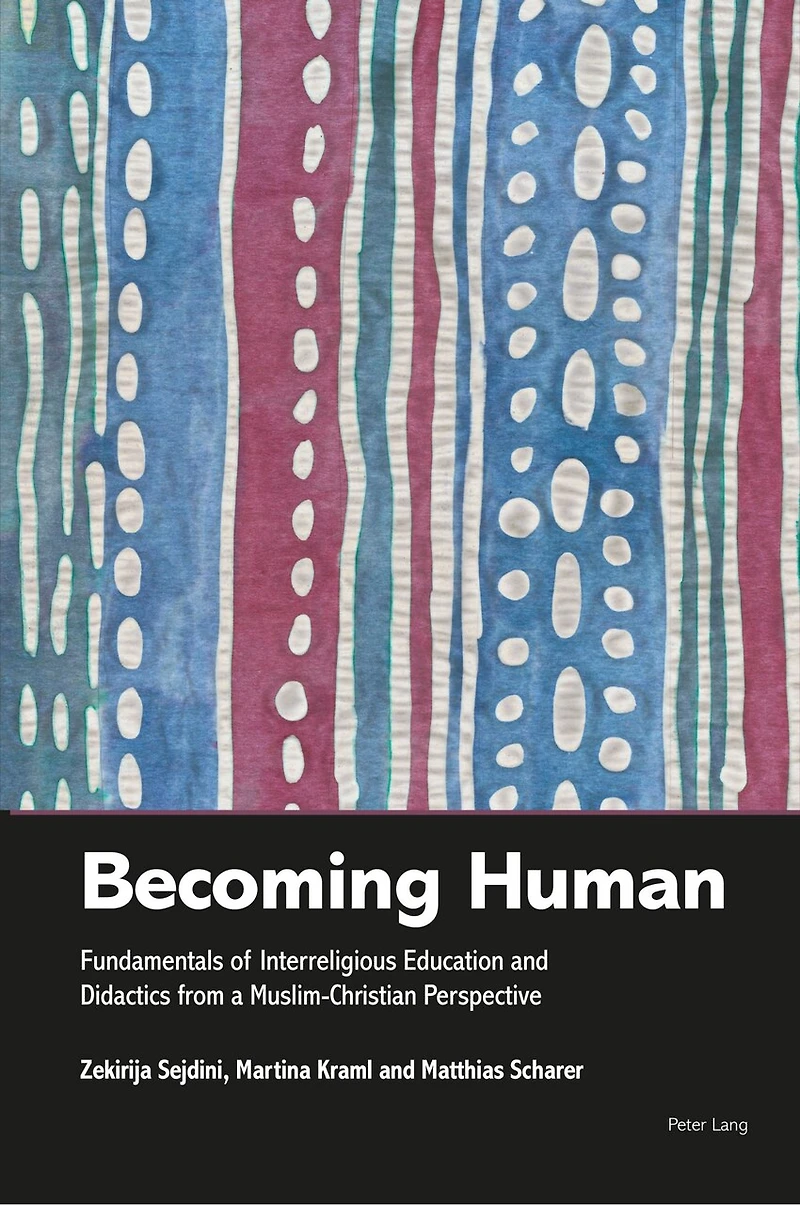 Becoming Human: Fundamentals Of Interreligious Education And Didactics From A Muslim-christian Perspective
