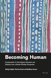 Becoming Human: Fundamentals Of Interreligious Education And Didactics From A Muslim-christian Perspective