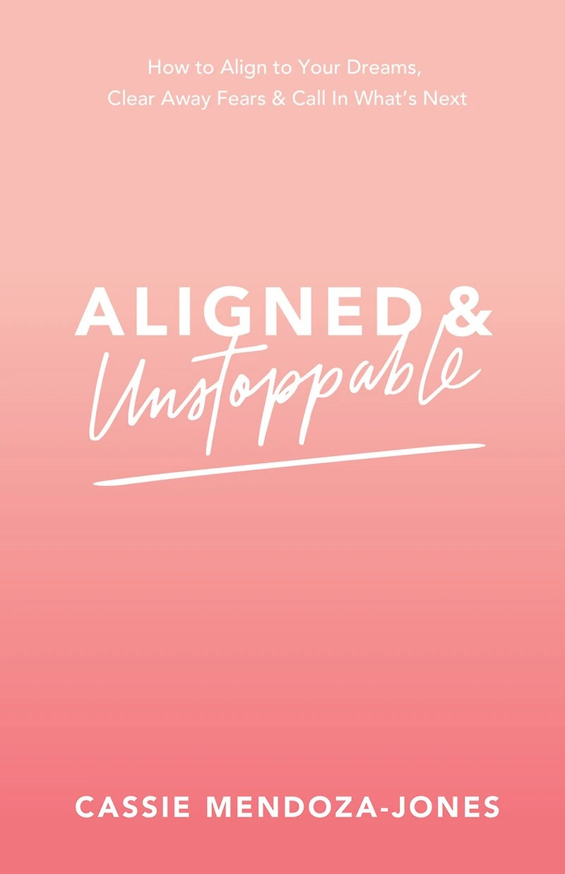 Aligned and Unstoppable: How to Align with Your Dreams, Clear Away Fears Call What’s Next