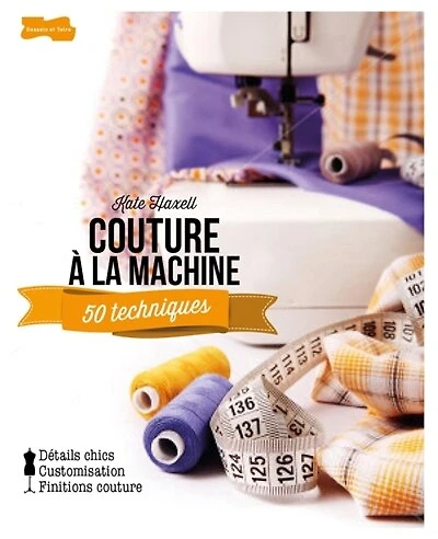 Couture à la machine: 50 techniques