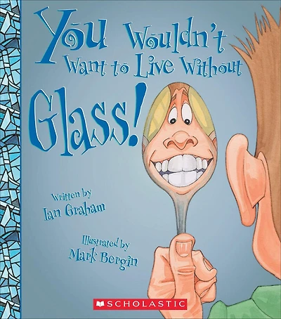You Wouldn't Want to Live Without Glass! (You Without…)
