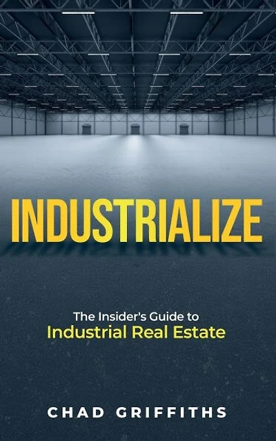 Industrialize: The Insider's Guide to Industrial Real Estate