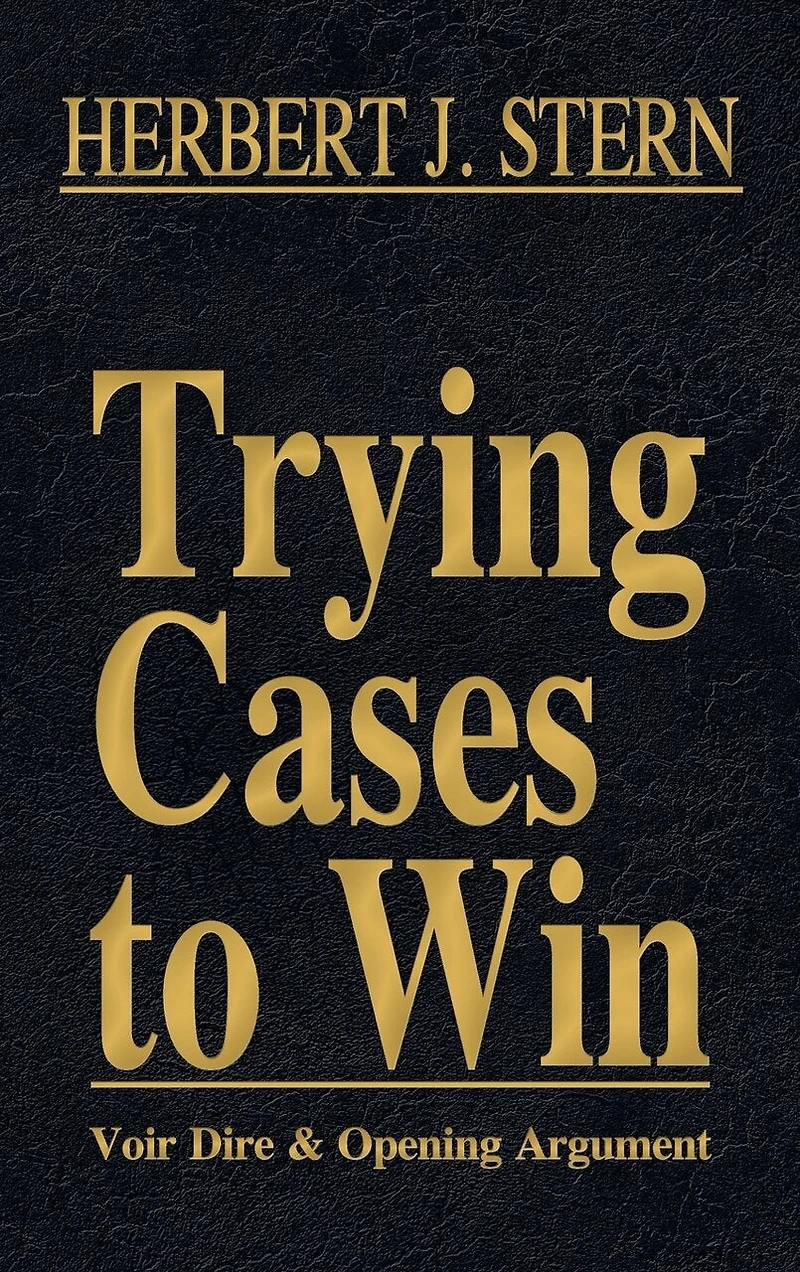 Trying Cases to Win Vol. 1: Voir Dire and Opening Argument