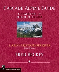 Cascade Alpine Guide: Rainy Pass to Fraser River: Climbing & High Routes