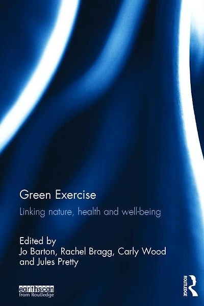 Green Exercise: Linking Nature, Health And Well-being
