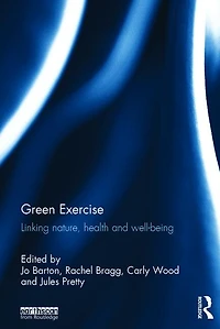Green Exercise: Linking Nature, Health And Well-being