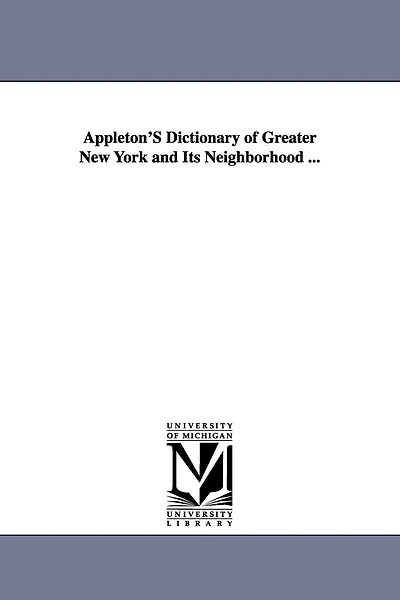 Appleton'S Dictionary of Greater New York and Its Neighborhood ...